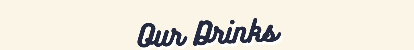 Text 'Our Drinks' in a casual script font on a plain background