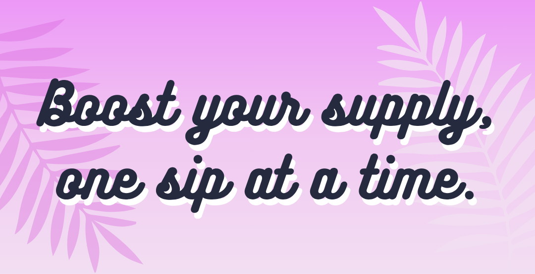 Motivational quote 'Boost your supply, one sip at a time.' on a pink background with leaf patterns.