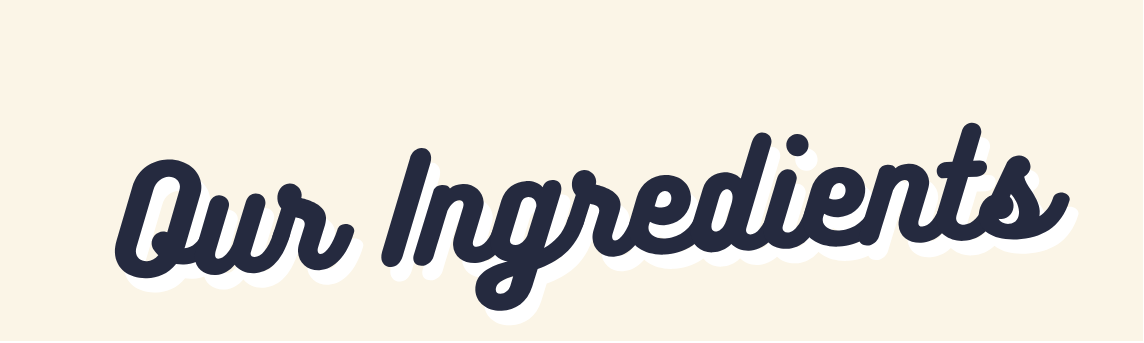 Text 'Our Ingredients' in a cursive font on a beige background