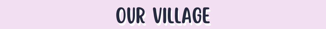 Text 'OUR VILLAGE' on a pink background